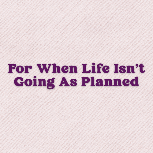 A Prayer For When Life Isn't Going As Planned