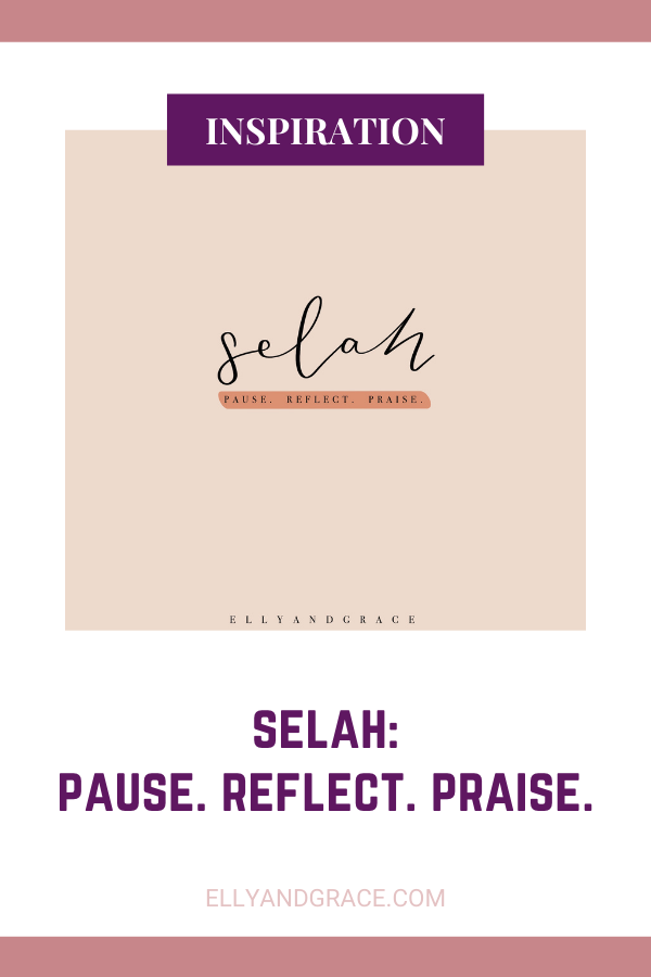Selah: Pause. Reflect. Praise.