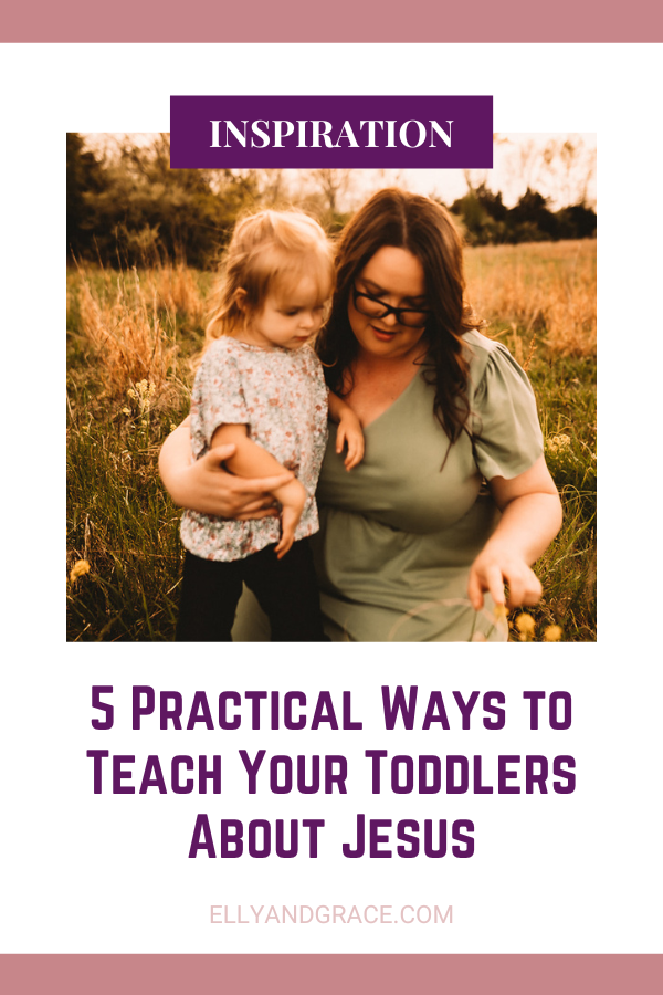 5 Practical Ways to Teach Your Toddlers About Jesus