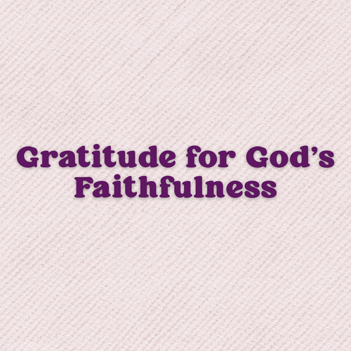 A Prayer Of Gratitude For God's Faithfulness