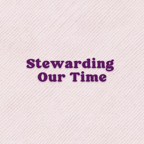 A Prayer About Being Good Stewards Of Our Time