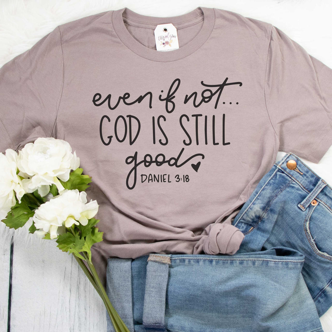 ellyandgrace 3001C Unisex XS / Pebble Even if Not God is Still Good Unisex Shirt