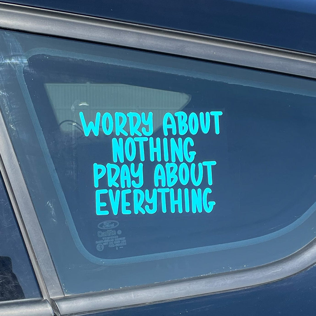 ellyandgrace decal Worry About Nothing Pray About Everything Vinyl Decal