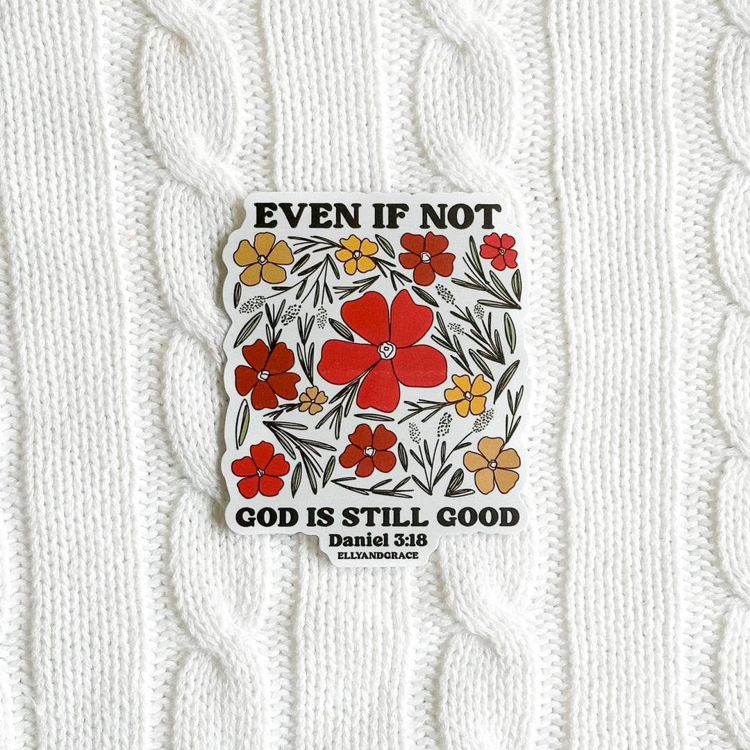 ellyandgrace Single Sticker Even If Not God Is Still Good Sticker