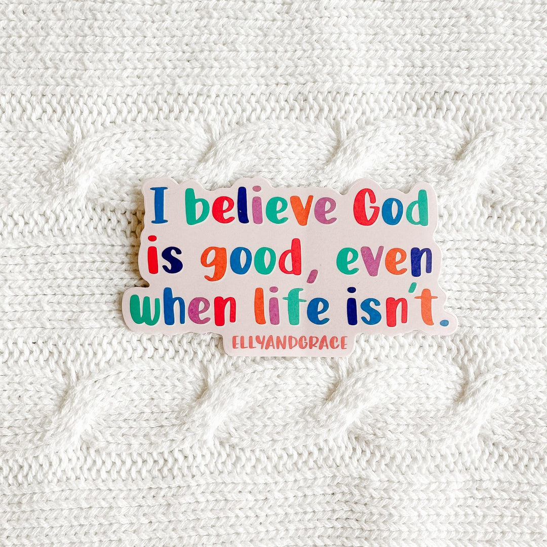 ellyandgrace Single Sticker I Believe God Is Good Sticker