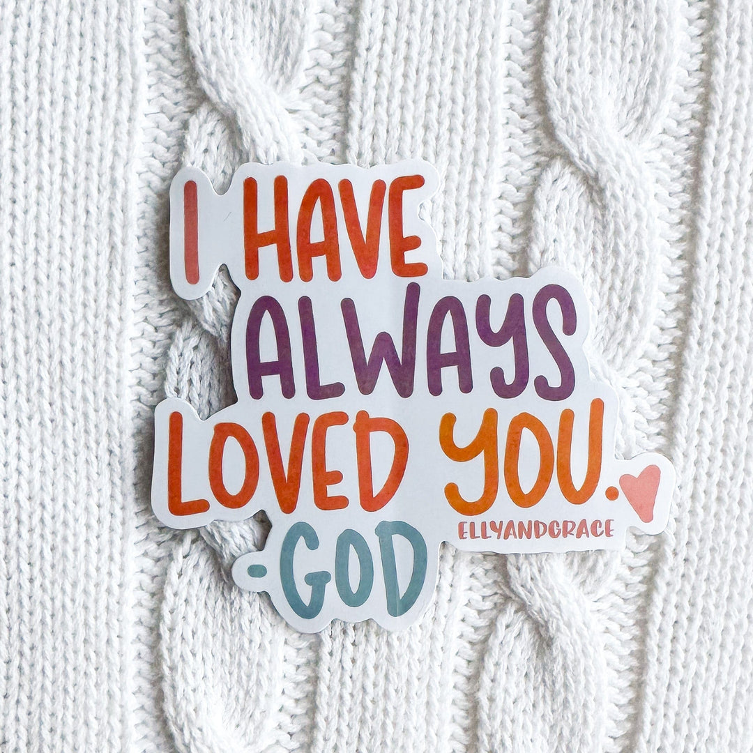 ellyandgrace Single Sticker I Have Always Loved You - God Sticker