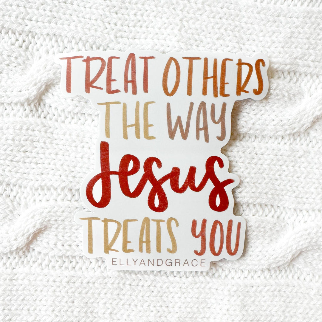 ellyandgrace Single Sticker Treat Others The Way Jesus Treats You Sticker