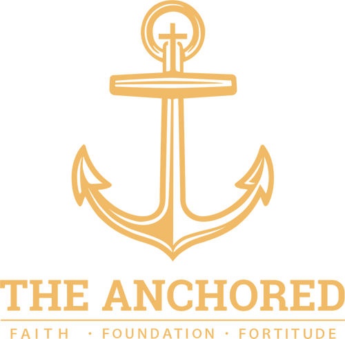 The Anchored - Faith, Foundation, Fortitude