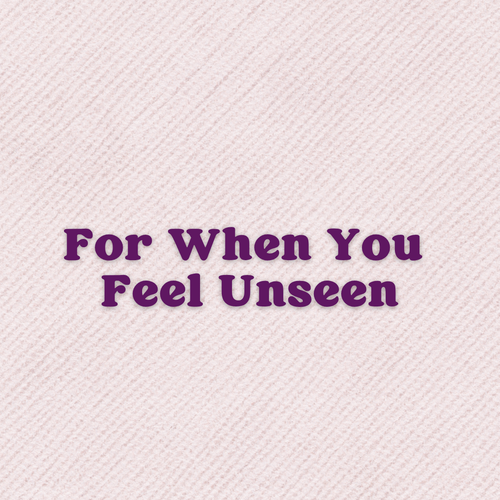 A Prayer For When You Feel Unseen