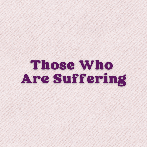 A Prayer For Those Who Are Suffering