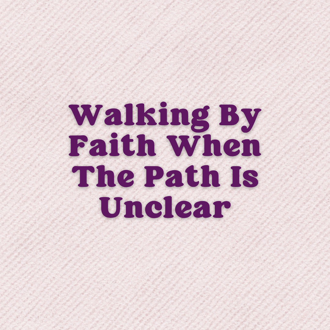 A Prayer For Walking By Faith When The Path Is Unclear