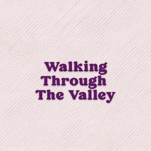Walking Through The Valley