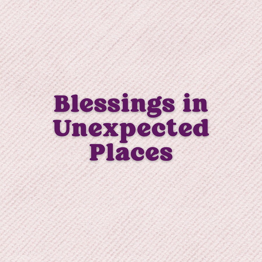 Seeing The Blessings In Unexpected Places