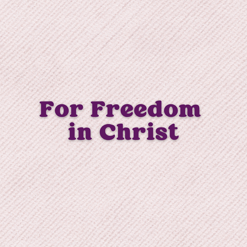 A Prayer of Praise For Freedom in Christ