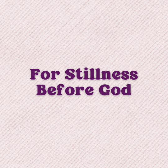 A Prayer For Stillness Before God
