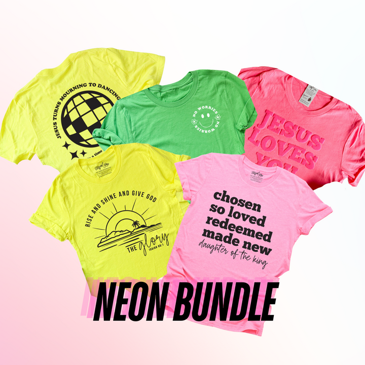 Neon Bestseller Shirt Bundle Option 2 (Daughter of the King, Rise and Shine, No Worries, PUFF Jesus Loves You, Mourning To Dancing)