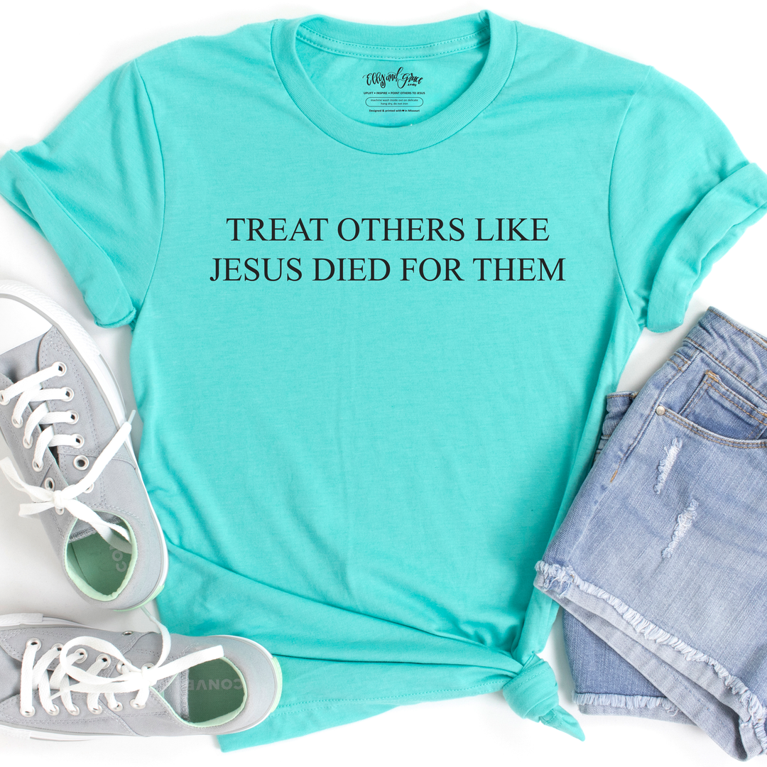 Treat Others Like Jesus Died for Them Christian Unisex Shirt