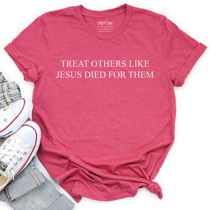 Treat Others Like Jesus Died for Them Christian Unisex Shirt