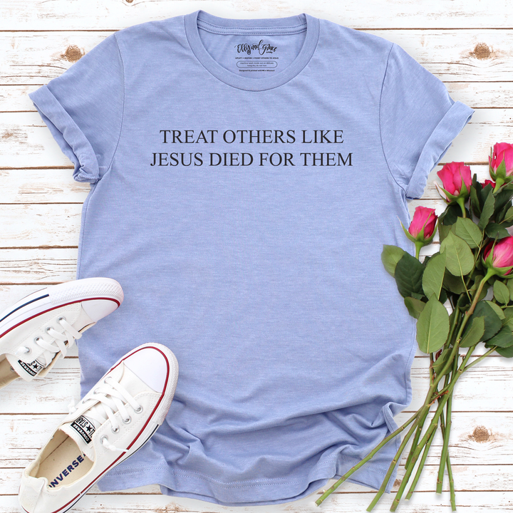 Treat Others Like Jesus Died for Them Christian Unisex Shirt