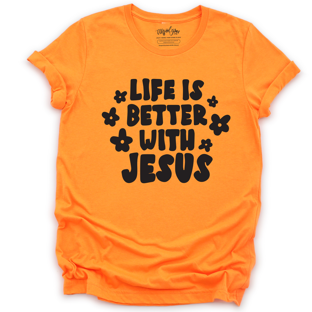 Life Is Better With Jesus Unisex Shirt