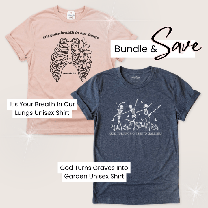 Elly and Grace Bundle 2-PC Christian Halloween Shirt Bundle: God Turns Graves Into Gardens Unisex Shirt + It's Your Breath In Our Lungs Unisex Shirt