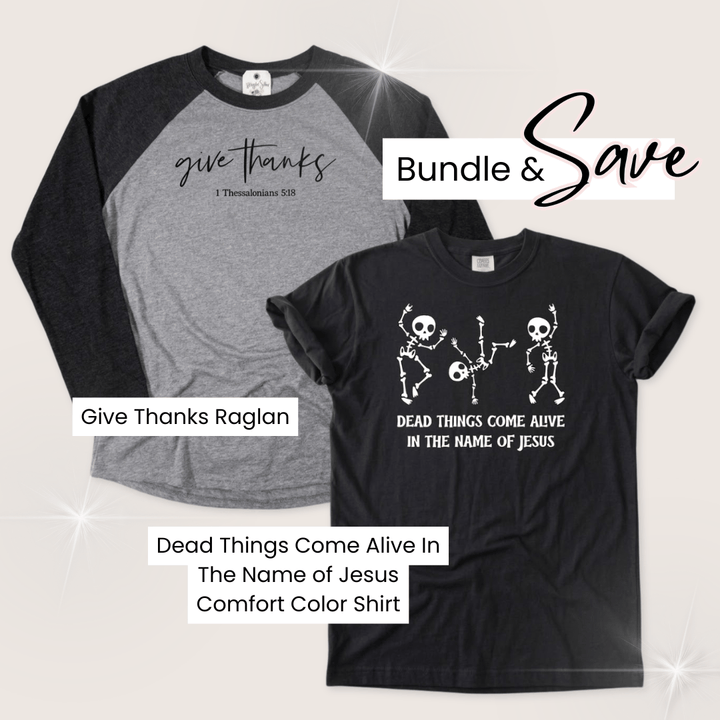 Elly and Grace Bundle 2-PC Fall Raglan & Shirt Bundle: Give Thanks Raglan & Dead Things Come Alive Comfort Color Unisex Shirt
