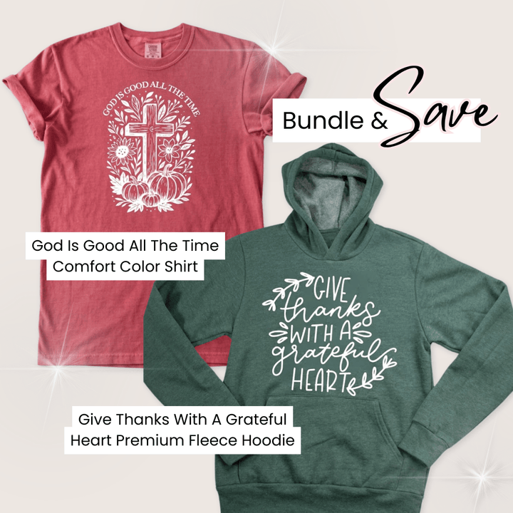 Elly and Grace Bundle 2-PC Fall Shirt & Hoodie Bundle: God Is Good All The Time Comfort Color Shirt + Give Thanks With A Grateful Heart Premium Fleece Hoodie
