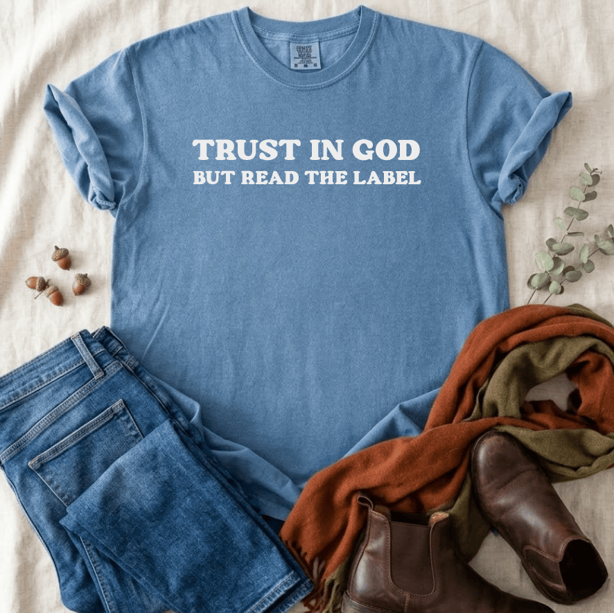 ellyandgrace 1717 Trust in God, But Read The Label Comfort Color Unisex Shirt