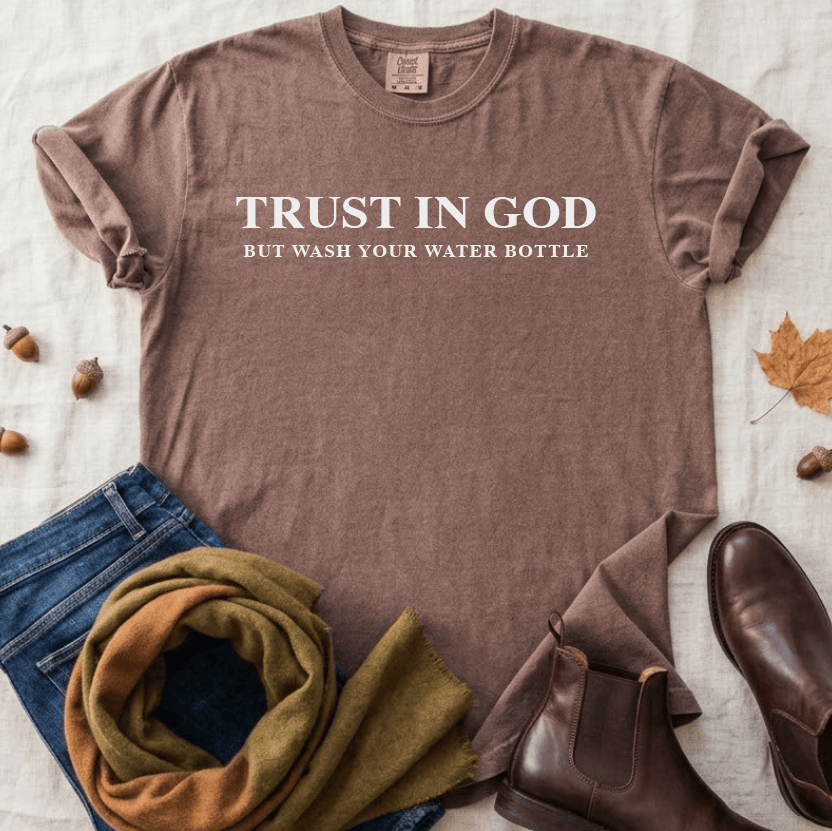 ellyandgrace 1717 Trust in God, But Wash Your Water Bottle Comfort Color Unisex Shirt