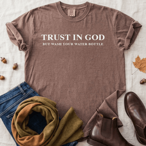 Trust in God, But Wash Your Water Bottle Comfort Color Unisex Shirt