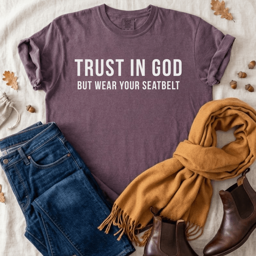ellyandgrace 1717 Trust in God, But Wear Your Seatbelt Comfort Color Unisex Shirt