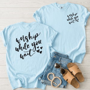 Worship While You Wait Comfort Colors Unisex Shirt