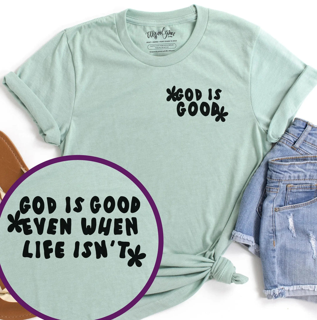 ellyandgrace 3001C God Is Good Even When Life Isn't Unisex Shirt