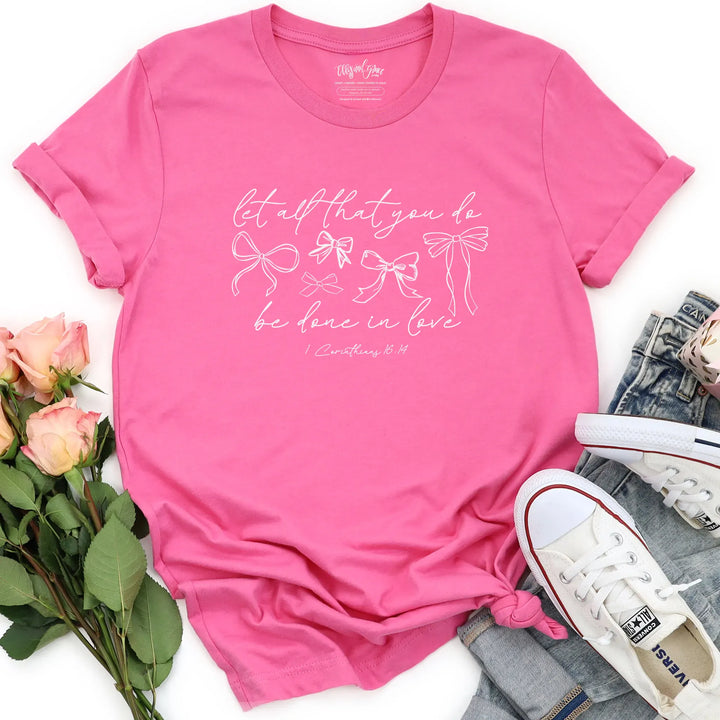 ellyandgrace 3001C Let All That You Do Be Done in Love Unisex Shirt