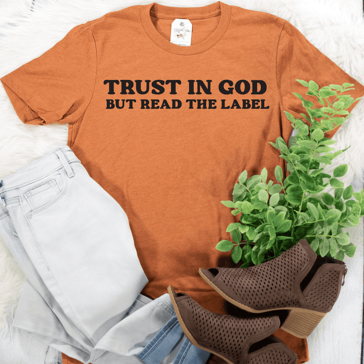 ellyandgrace 3001C Trust In God, But Read The Label Unisex Shirt