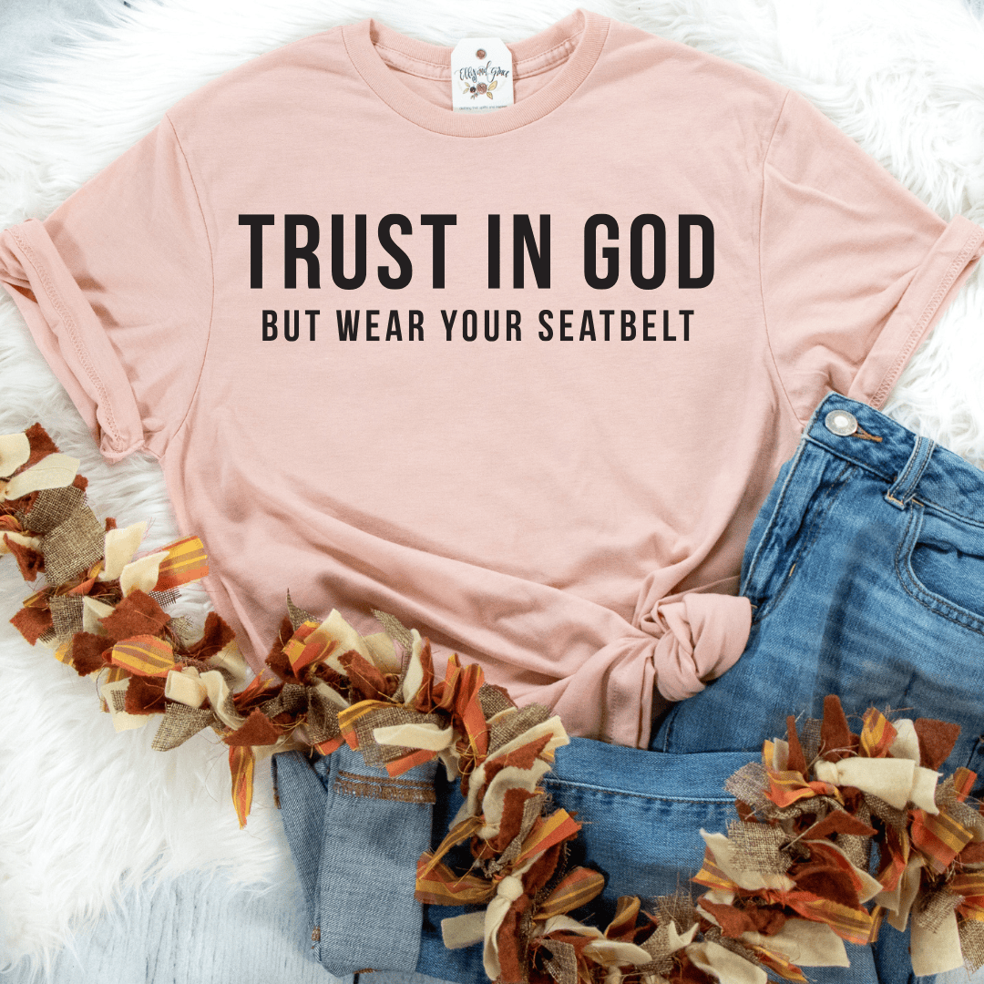 ellyandgrace 3001C Trust In God, But Wear Your Seatbelt Unisex Shirt