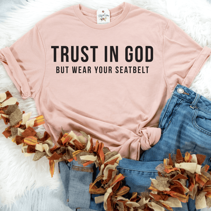 ellyandgrace 3001C Trust In God, But Wear Your Seatbelt Unisex Shirt