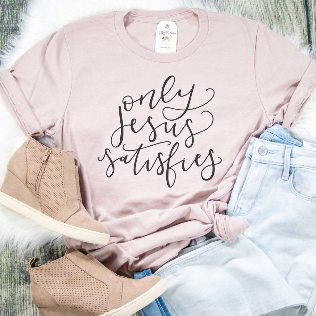 Only Jesus Satisfies Unisex Christian Shirt