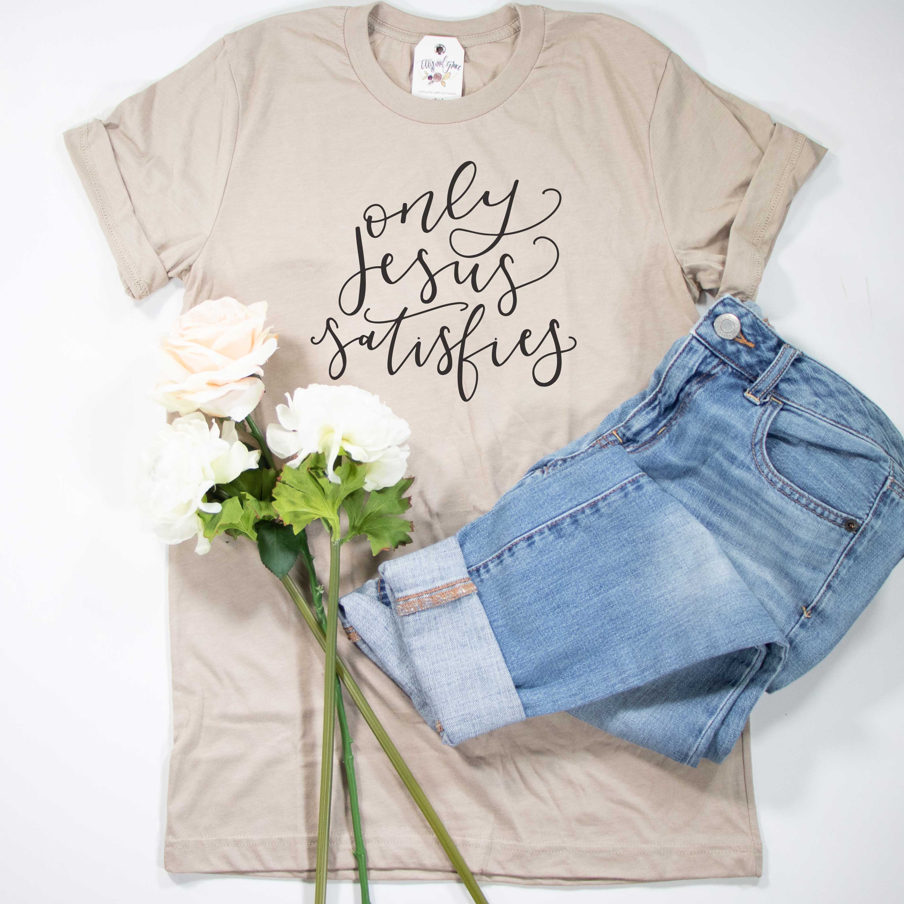 Only Jesus Satisfies Unisex Christian Shirt