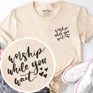 Worship While You Wait Unisex Shirt
