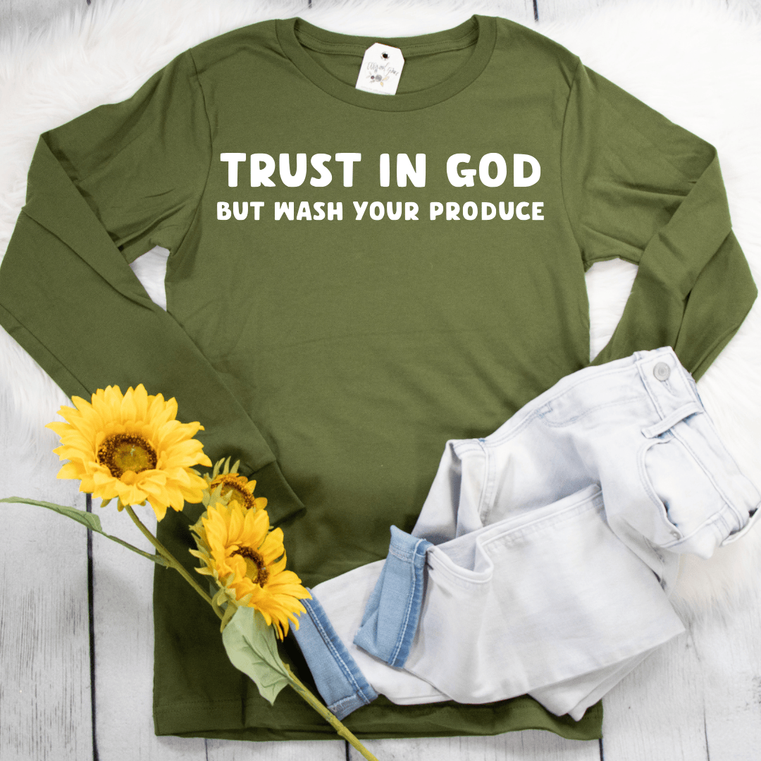 ellyandgrace 3501 Trust In God But Wash Your Produce Longsleeve Shirt