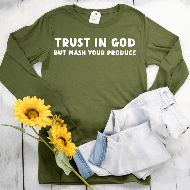 ellyandgrace 3501 Trust In God But Wash Your Produce Longsleeve Shirt