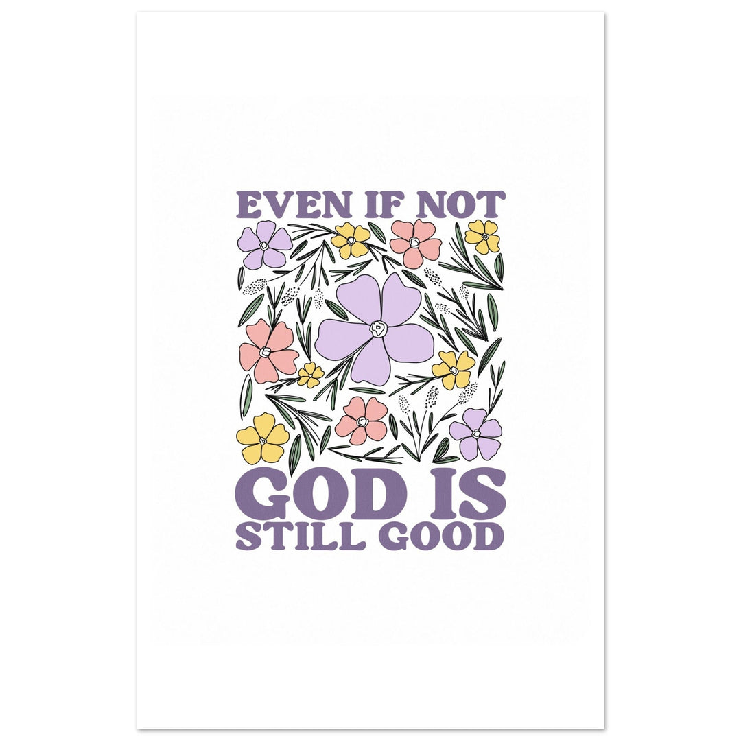 ellyandgrace Print Material 28x43  cm / XL (11x17″) Even if Not, God is Still Good Floral Matte Paper Poster