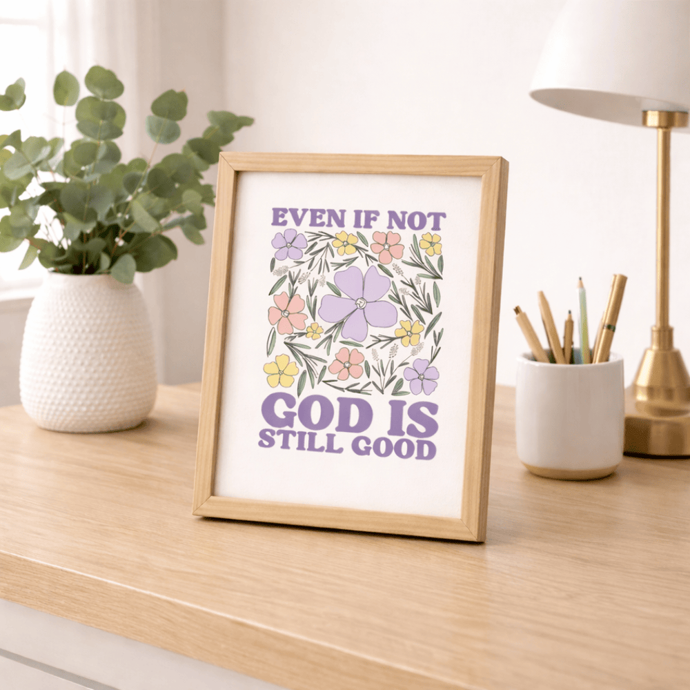 ellyandgrace Print Material Even if Not, God is Still Good Floral Matte Paper Poster
