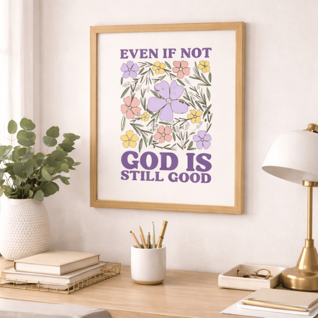 ellyandgrace Print Material Even if Not, God is Still Good Floral Matte Paper Poster