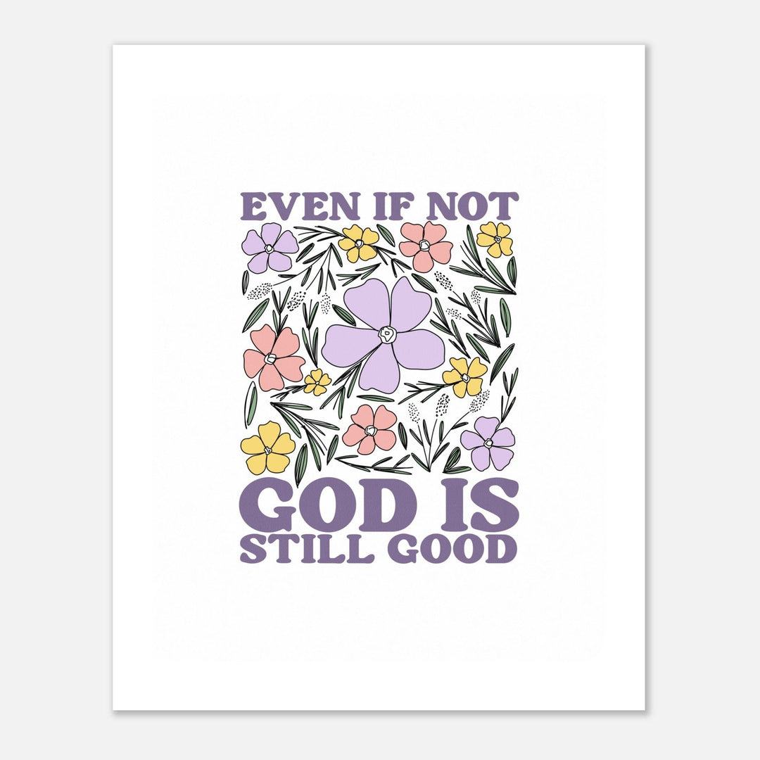 ellyandgrace Print Material Even if Not, God is Still Good Floral Matte Paper Poster