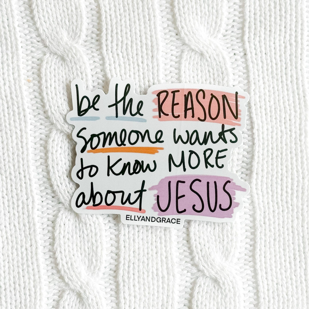 ellyandgrace Single Sticker Be The Reason Someone Wants To Know Jesus Sticker