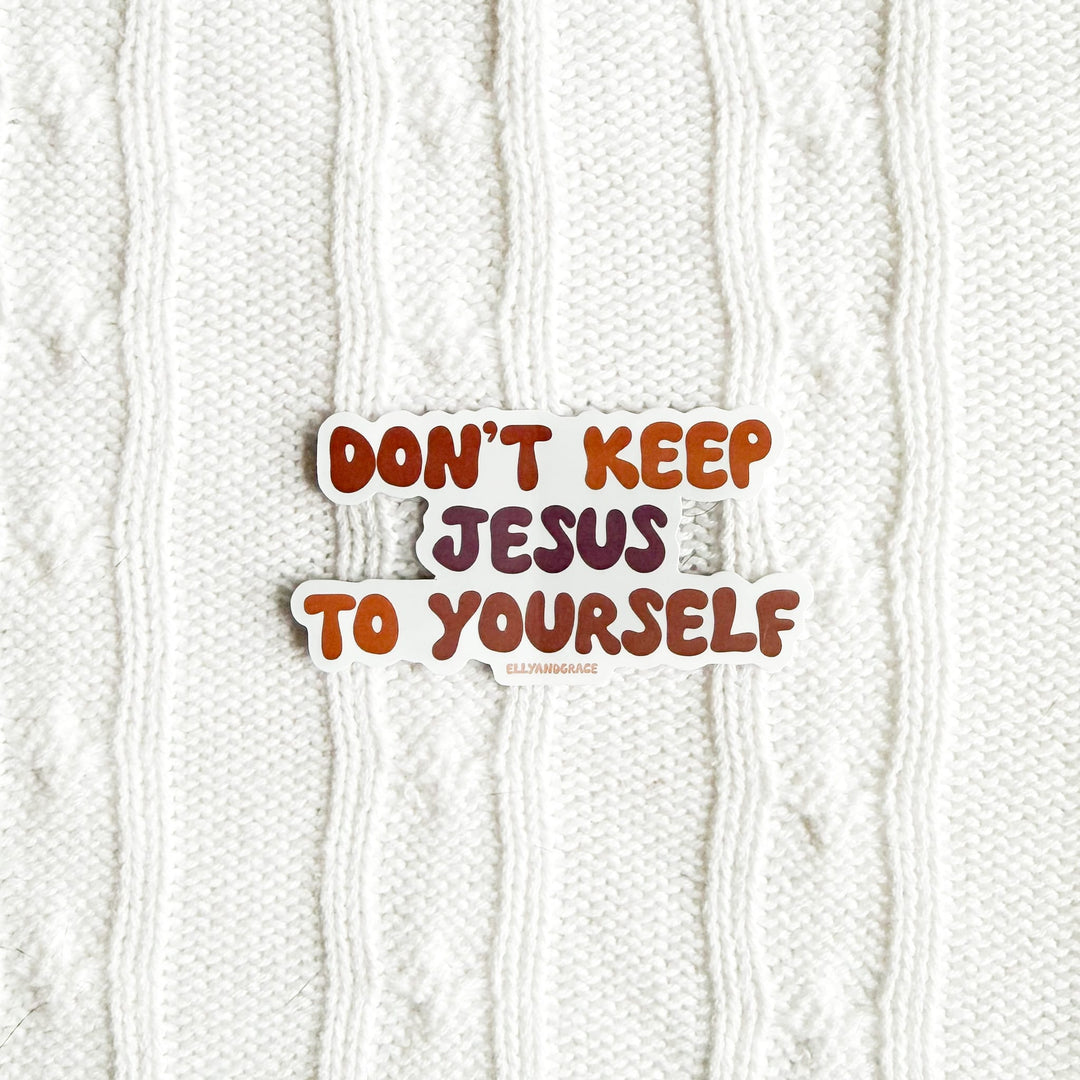 ellyandgrace Single Sticker Don't Keep Jesus To Yourself Sticker