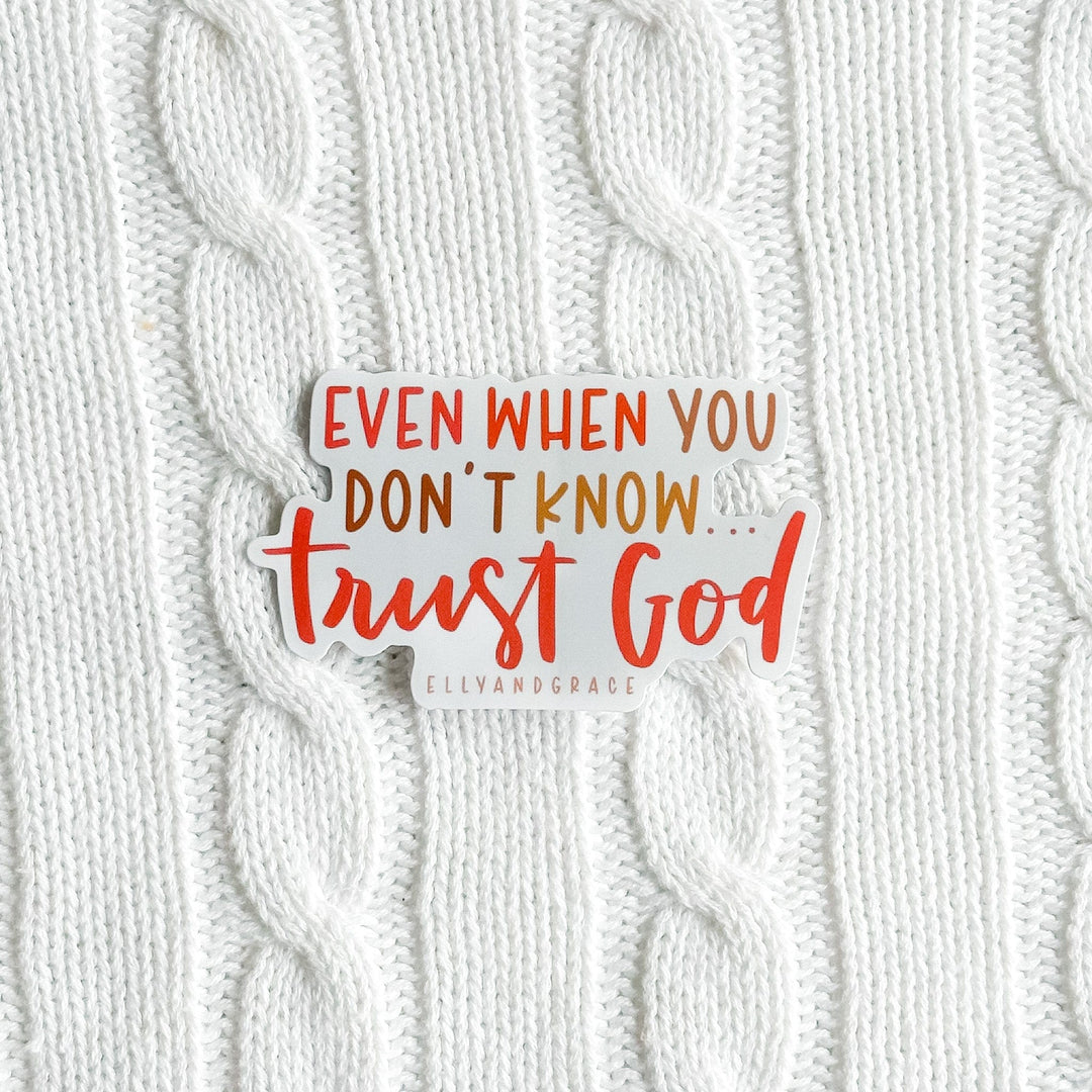 ellyandgrace Single Sticker Even When You Don't Know, Trust God Sticker