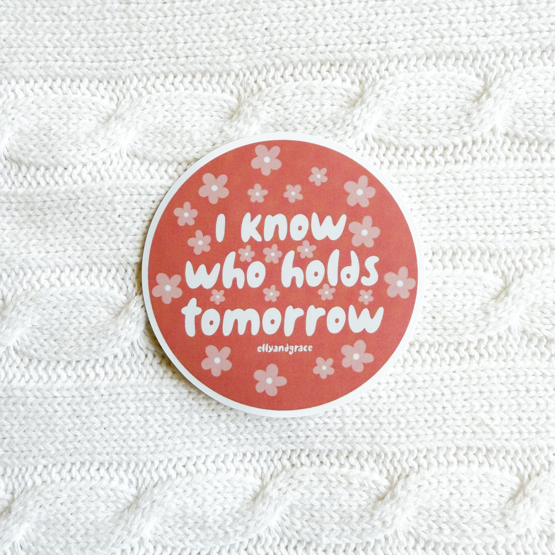 ellyandgrace Single Sticker I Know Who Holds Tomorrow Sticker